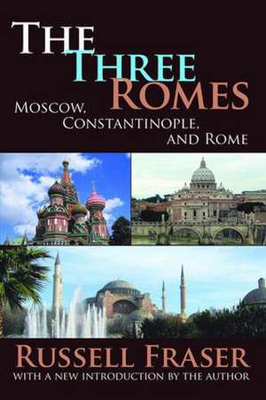 The Three Romes: Moscow, Constantinople, and Rome de Russell Fraser