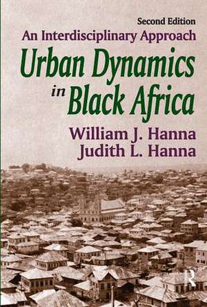 Urban Dynamics in Black Africa: An Interdisciplinary Approach de William J. Hanna