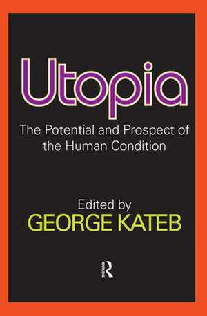Utopia: The Potential and Prospect of the Human Condition de George Kateb