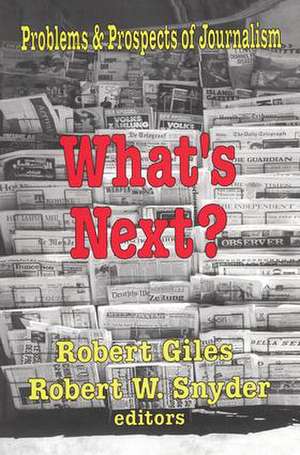 What's Next?: The Problems and Prospects of Journalism de Robert Snyder