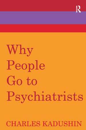 Why People Go to Psychiatrists de Charles Kadushin