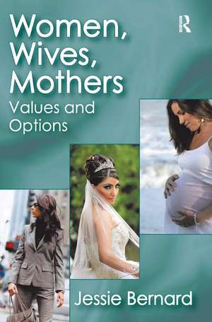 Women, Wives, Mothers: Values and Options de Jessie Bernard