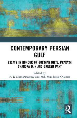 Contemporary Persian Gulf: Essays in Honour of Gulshan Dietl, Prakash Chandra Jain and Grijesh Pant de P.R. Kumaraswamy