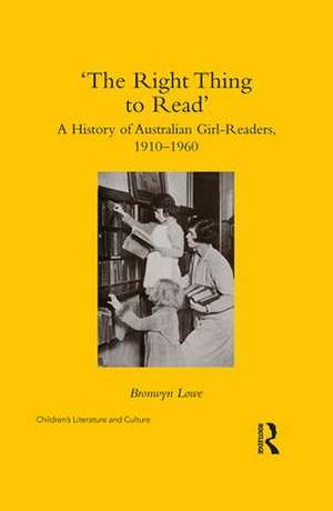 ‘The Right Thing to Read’: A History of Australian Girl-Readers, 1910-1960 de Bronwyn Lowe