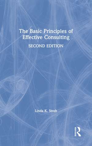 The Basic Principles of Effective Consulting de Linda K. Stroh
