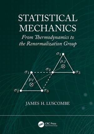 Statistical Mechanics: From Thermodynamics to the Renormalization Group de James H. Luscombe