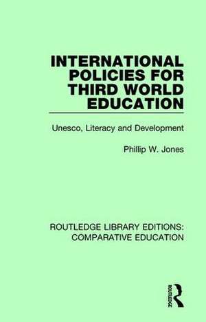 International Policies for Third World Education: Unesco, Literacy and Development de Phillip W. Jones