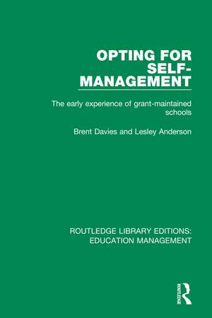 Opting for Self-management: The Early Experience of Grant-maintained Schools de Brent Davies