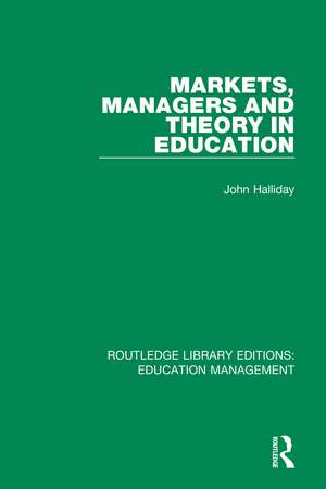 Markets, Managers and Theory in Education de John Halliday