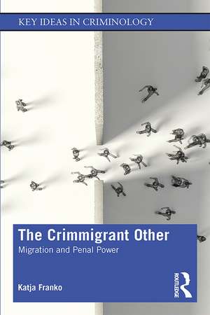 The Crimmigrant Other: Migration and Penal Power de Katja Franko