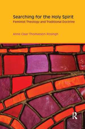 Searching for the Holy Spirit: Feminist Theology and Traditional Doctrine de Anne Claar Thomasson-Rosingh