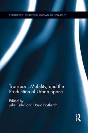 Transport, Mobility, and the Production of Urban Space de Julie Cidell