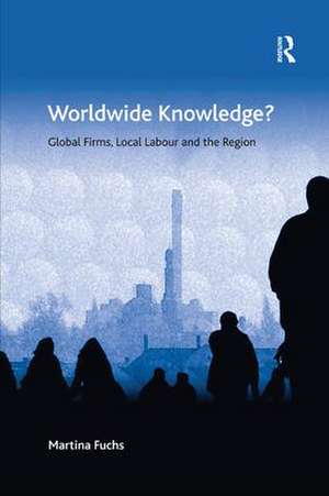 Worldwide Knowledge?: Global Firms, Local Labour and the Region de Martina Fuchs