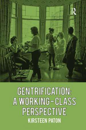 Gentrification: A Working-Class Perspective de Kirsteen Paton