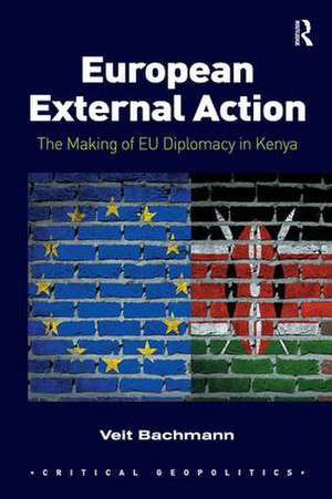 European External Action: The Making of EU Diplomacy in Kenya de Veit Bachmann