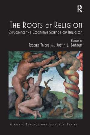 The Roots of Religion: Exploring the Cognitive Science of Religion de Roger Trigg