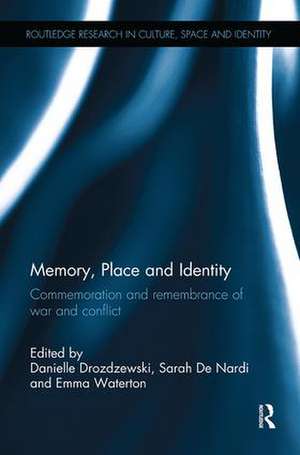 Memory, Place and Identity: Commemoration and remembrance of war and conflict de Danielle Drozdzewski