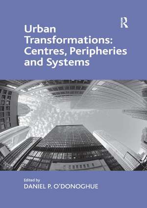 Urban Transformations: Centres, Peripheries and Systems de Daniel P. O'Donoghue