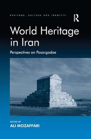 World Heritage in Iran: Perspectives on Pasargadae de Ali Mozaffari