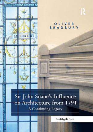 Sir John Soane’s Influence on Architecture from 1791: A Continuing Legacy de Oliver Bradbury