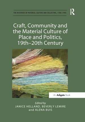 Craft, Community and the Material Culture of Place and Politics, 19th-20th Century de Janice Helland