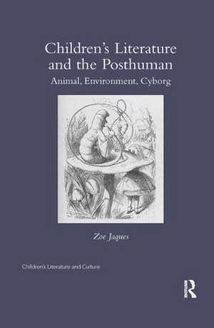 Children’s Literature and the Posthuman: Animal, Environment, Cyborg de Zoe Jaques