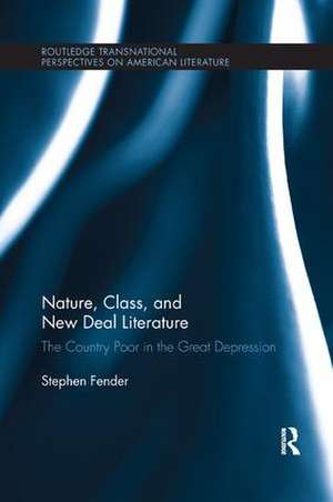 Nature, Class, and New Deal Literature: The Country Poor in the Great Depression de Stephen Fender