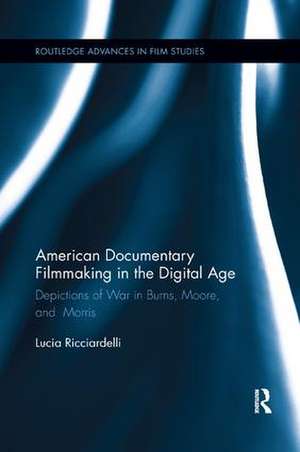 American Documentary Filmmaking in the Digital Age: Depictions of War in Burns, Moore, and Morris de Lucia Ricciardelli