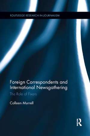 Foreign Correspondents and International Newsgathering: The Role of Fixers de Colleen Murrell