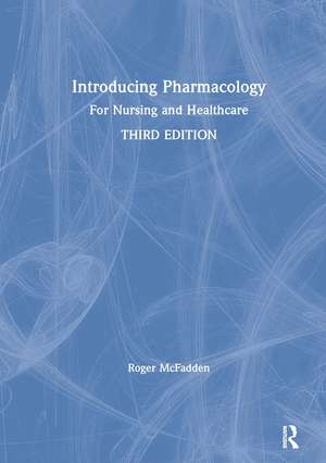 Introducing Pharmacology: For Nursing and Healthcare de Roger McFadden