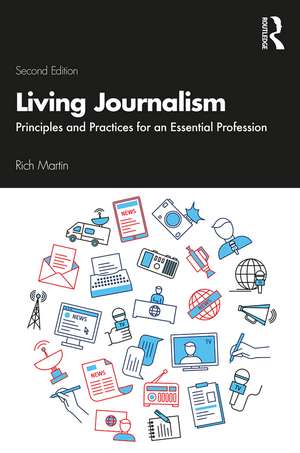 Living Journalism: Principles and Practices for an Essential Profession de Rich Martin