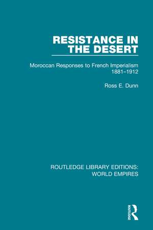 Resistance in the Desert: Moroccan Responses to French Imperialism 1881-1912 de Ross E. Dunn