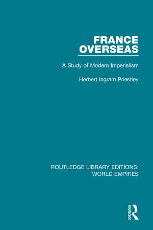 France Overseas: A Study of Modern Imperialism de Herbert Ingram Priestley