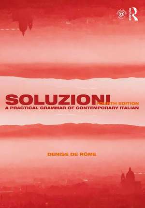 Soluzioni: A Practical Grammar of Contemporary Italian de Denise De Rôme