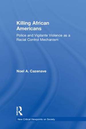 Killing African Americans: Police and Vigilante Violence as a Racial Control Mechanism de Noel A. Cazenave