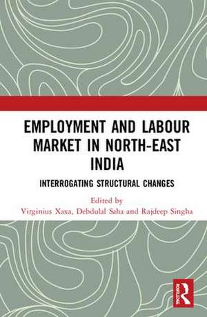 Employment and Labour Market in North-East India: Interrogating Structural Changes de Virginius Xaxa