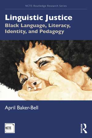 Linguistic Justice: Black Language, Literacy, Identity, and Pedagogy de April Baker-Bell