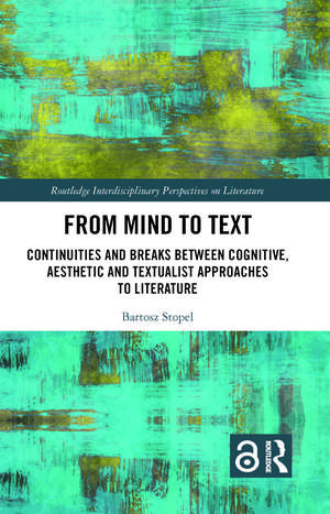 From Mind to Text: Continuities and Breaks Between Cognitive, Aesthetic and Textualist Approaches to Literature de Bartosz Stopel