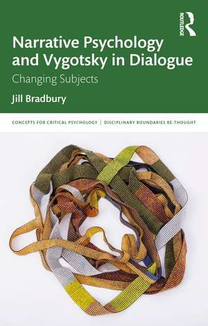 Narrative Psychology and Vygotsky in Dialogue: Changing Subjects de Jill Bradbury