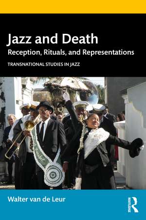 Jazz and Death: Reception, Rituals, and Representations de Walter van de Leur