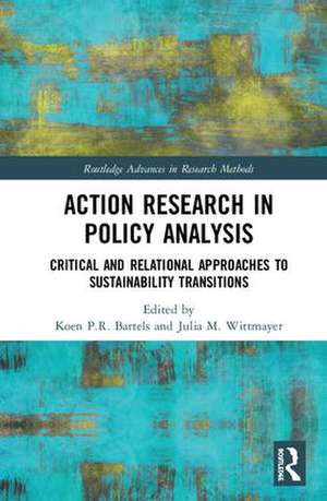 Action Research in Policy Analysis: Critical and Relational Approaches to Sustainability Transitions de Koen P.R. Bartels