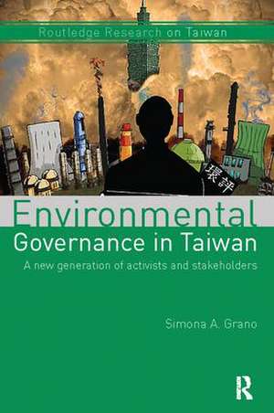 Environmental Governance in Taiwan: A New Generation of Activists and Stakeholders de Simona A. Grano