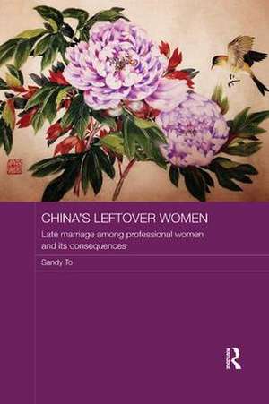 China's Leftover Women: Late Marriage among Professional Women and its Consequences de Sandy To