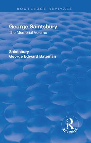 Revival: George Saintsbury: The Memorial Volume (1945): A New Collection of His Essays and Papers de George Edward Bateman Saintsbury