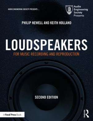 Loudspeakers: For Music Recording and Reproduction de Philip Newell