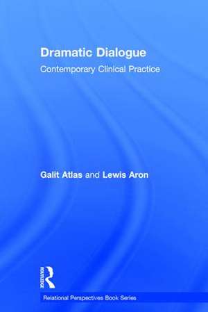 Dramatic Dialogue: Contemporary Clinical Practice de Galit Atlas