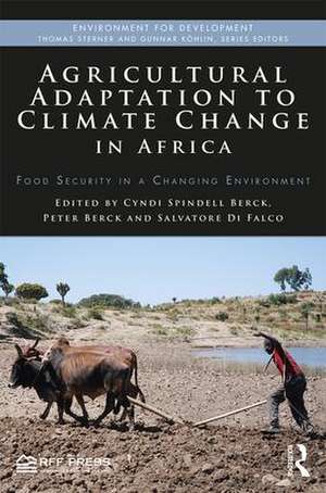 Agricultural Adaptation to Climate Change in Africa: Food Security in a Changing Environment de Cyndi Spindell Berck