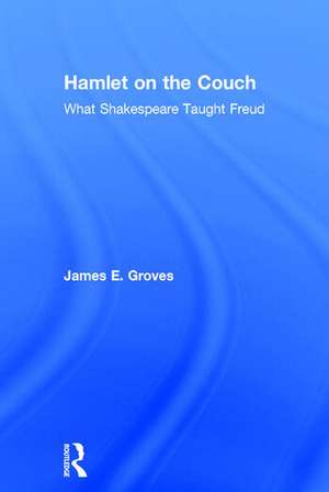 Hamlet on the Couch: What Shakespeare Taught Freud de James E. Groves