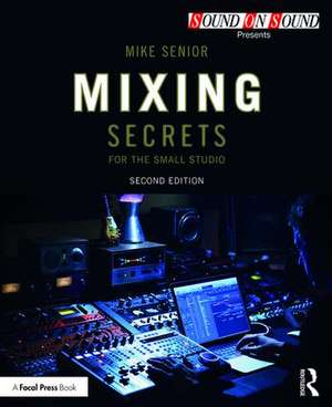 Mixing Secrets for the Small Studio de Mike Senior