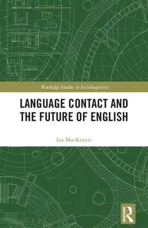 Language Contact and the Future of English de Ian MacKenzie